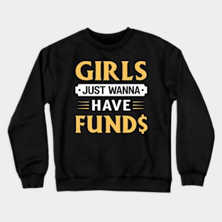 Girls Just Wanna Have Funds Crewneck Sweatshirt